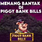 MENANG BANYAK DI PIGGY BANK BILLS