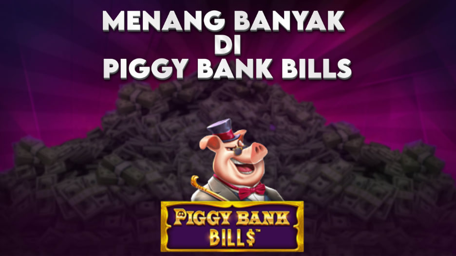 MENANG BANYAK DI PIGGY BANK BILLS