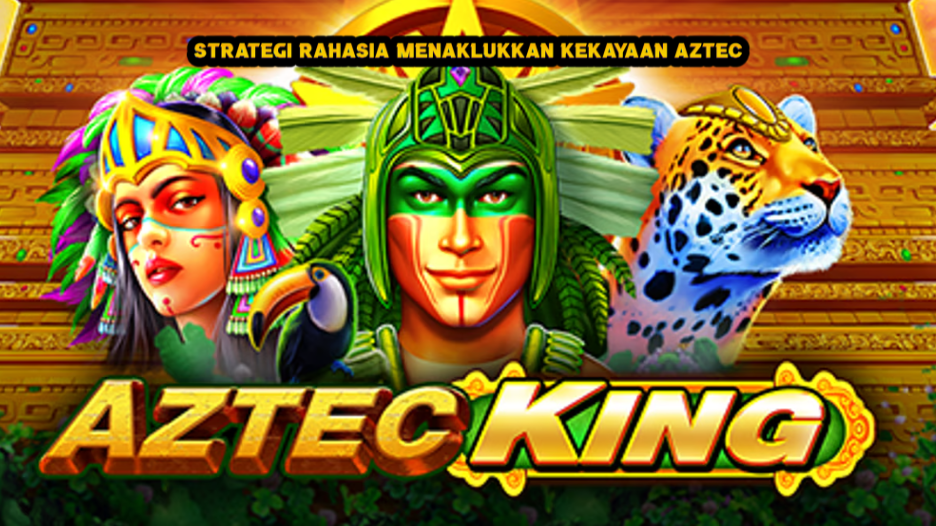 Strategi Rahasia Menaklukkan Kekayaan Aztec