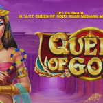 Tips Bermain di Slot Queen of Gods agar Menang Maksimal